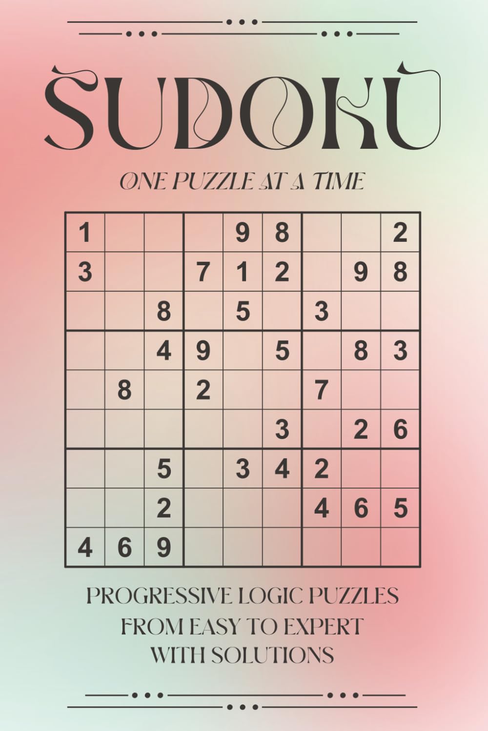 Sudoku Puzzles Book For Adults: Progressive Logic Puzzles From Easy To Expert With Solutions (One Puzzle Per Page)