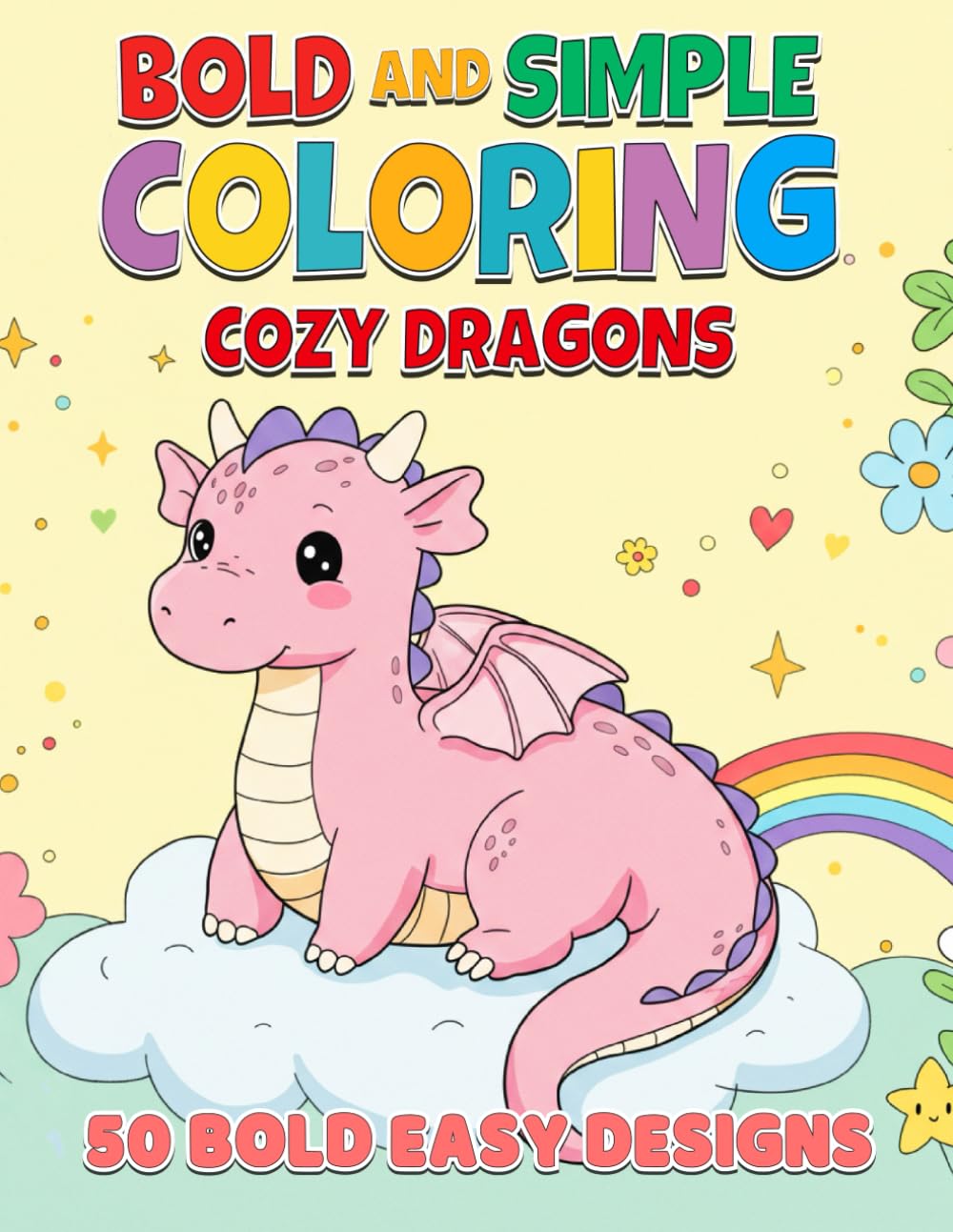 Bold and Simple Coloring: Cozy Dragons: Fun and Simple Coloring for Toddlers and Preschoolers - 50 Bold and Easy Designs