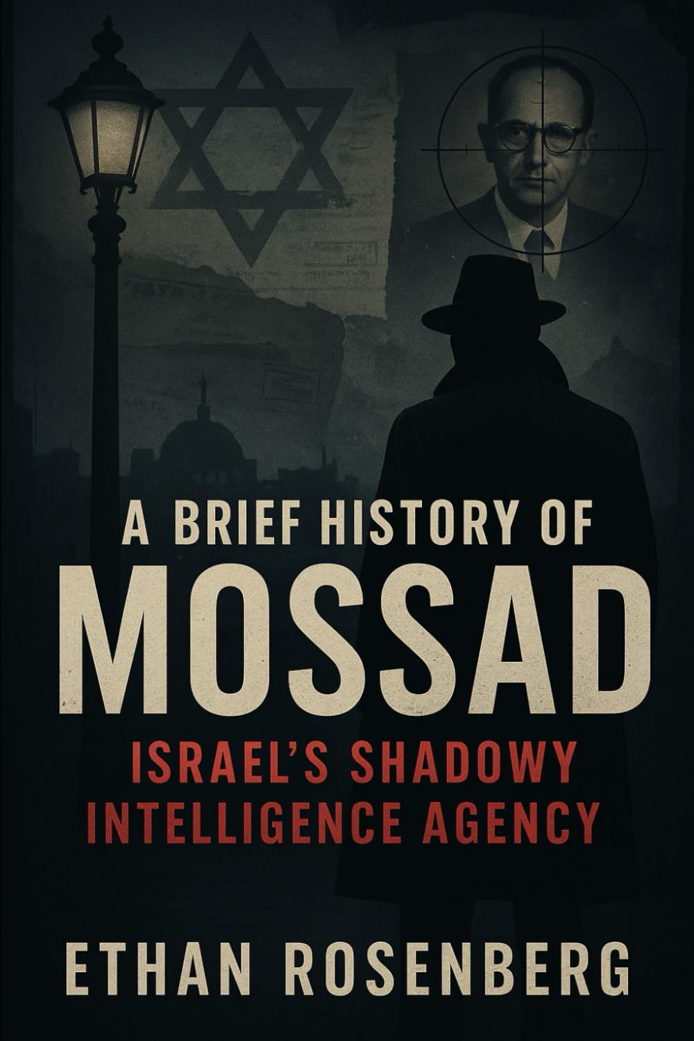 A Brief History of Mossad: Israel’s Shadowy Intelligence Agency