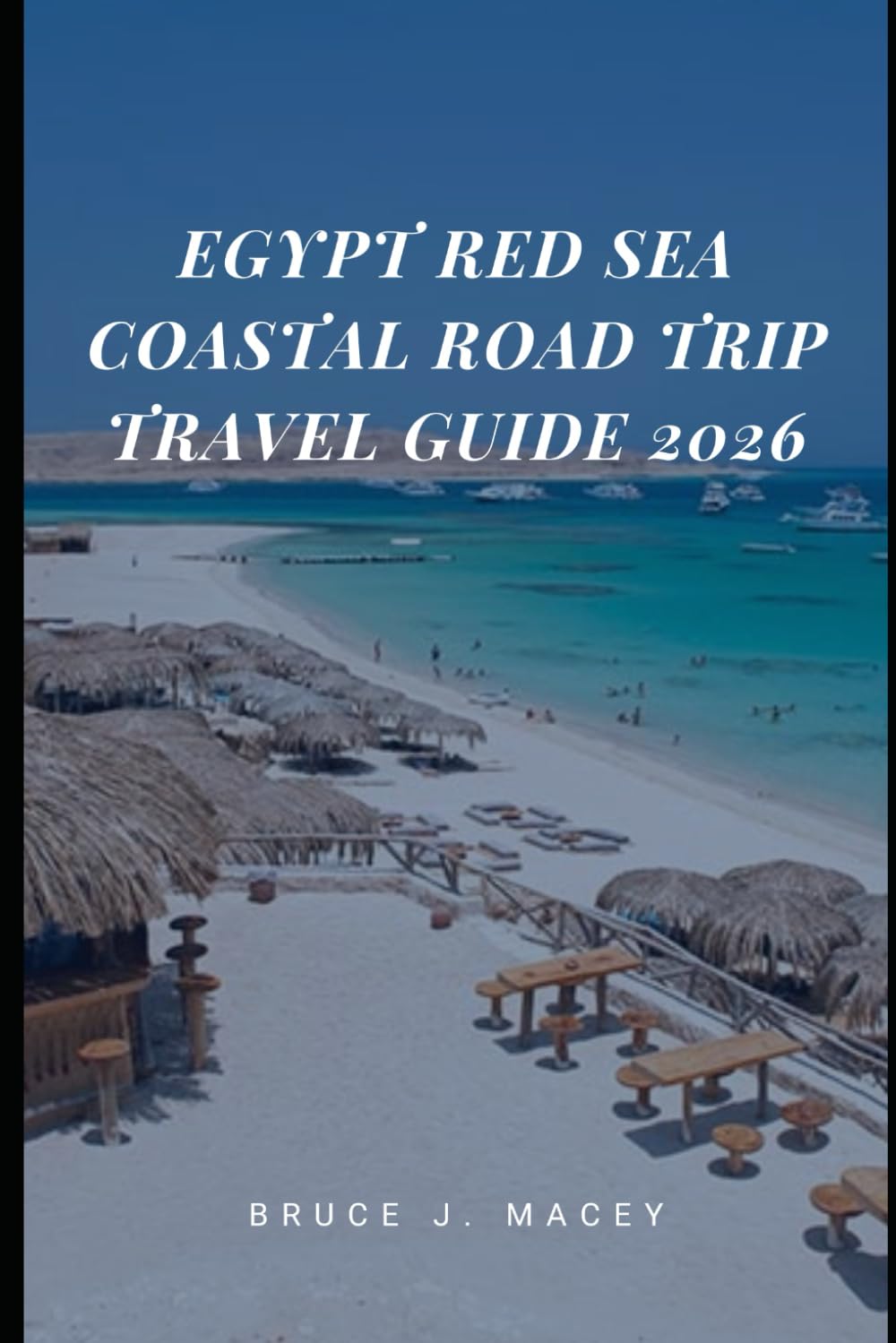 EGYPT RED SEA COASTAL ROAD TRIP TRAVEL GUIDE 2026 (Journey Chronicles 2025)