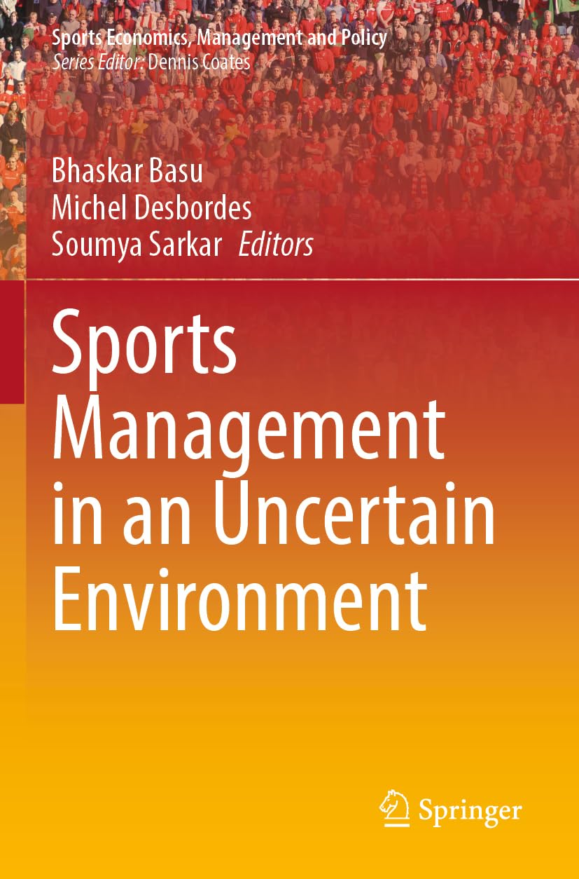 Sports Management in an Uncertain Environment: 21 (Sports Economics, Management and Policy, 21)