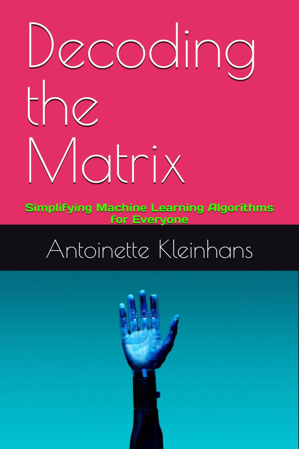 Decoding the Matrix: Simplifying Machine Learning Algorithms for Everyone