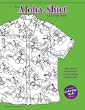 The Aloha Shirt Coloring Book: Aloha Shirts & Tropical Designs to Enjoy Coloring Hawaiian Style!...