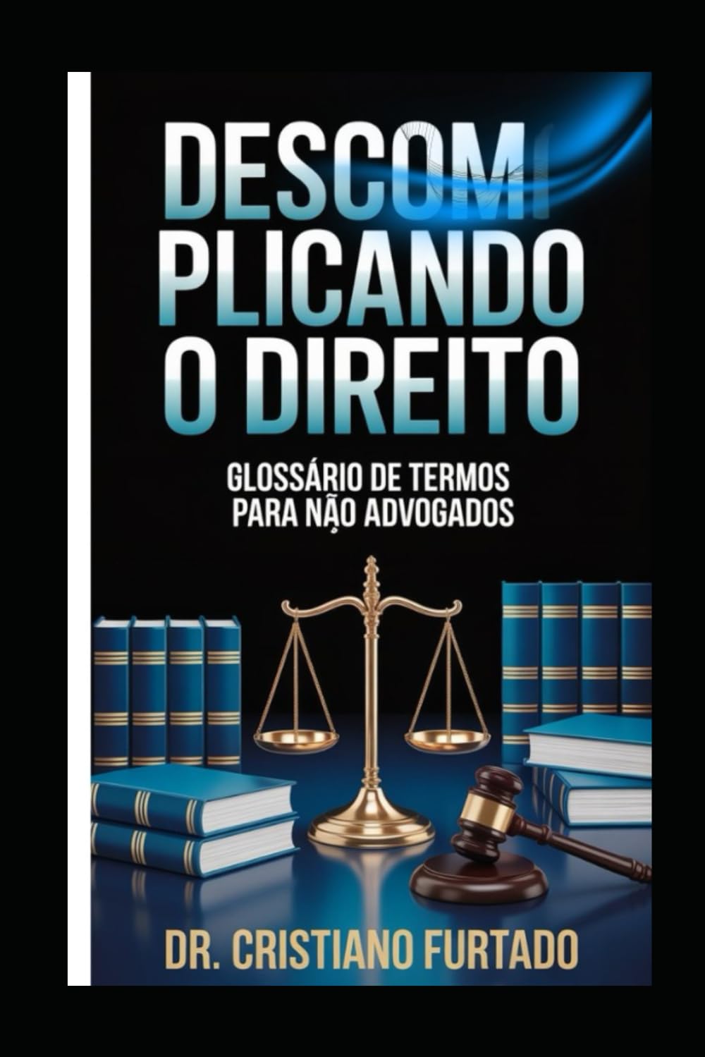Descomplicando o Direito: Glossário de Termos Jurídicos para Leigos (Série Essencial Direito)