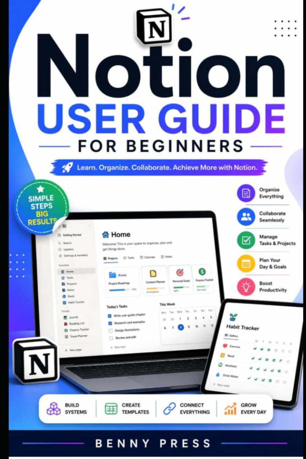 Notion User Guide for Beginners: A Step-by-Step Manual to Organize Your Life, Manage Tasks, and Build Powerful Workflows with Ease