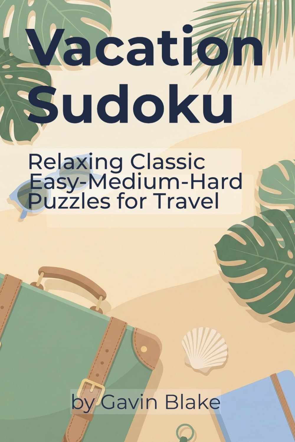 Vacation Sudoku: Relaxing Easy, Medium & Hard Puzzles for Travel