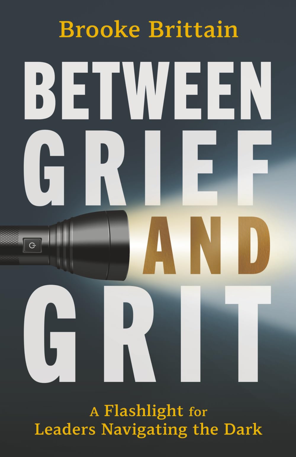 Between Grief and Grit: A Flashlight for Leaders Navigating the Dark