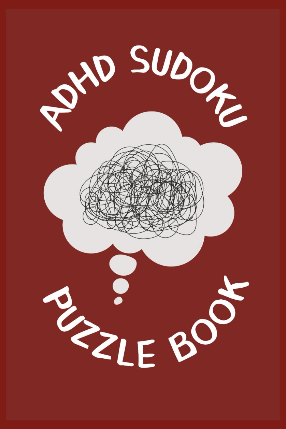 ADHD Sudoku Puzzle Book: Focus Without Pressure for Busy Minds | Gentle Sudoku Puzzles for Calm Attention | 6 × 9 Inches | 110 Pages | Solutions Included