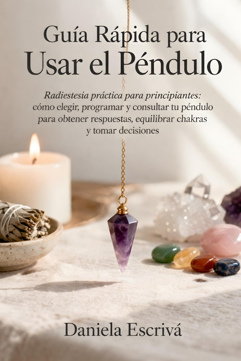 Guía Rápida para usar el Péndulo: Radiestesia práctica para principiantes: cómo elegir, programar y consultar tu péndulo para obtener respuestas, ... decisiones (Guías Rápidas de Espiritualidad)