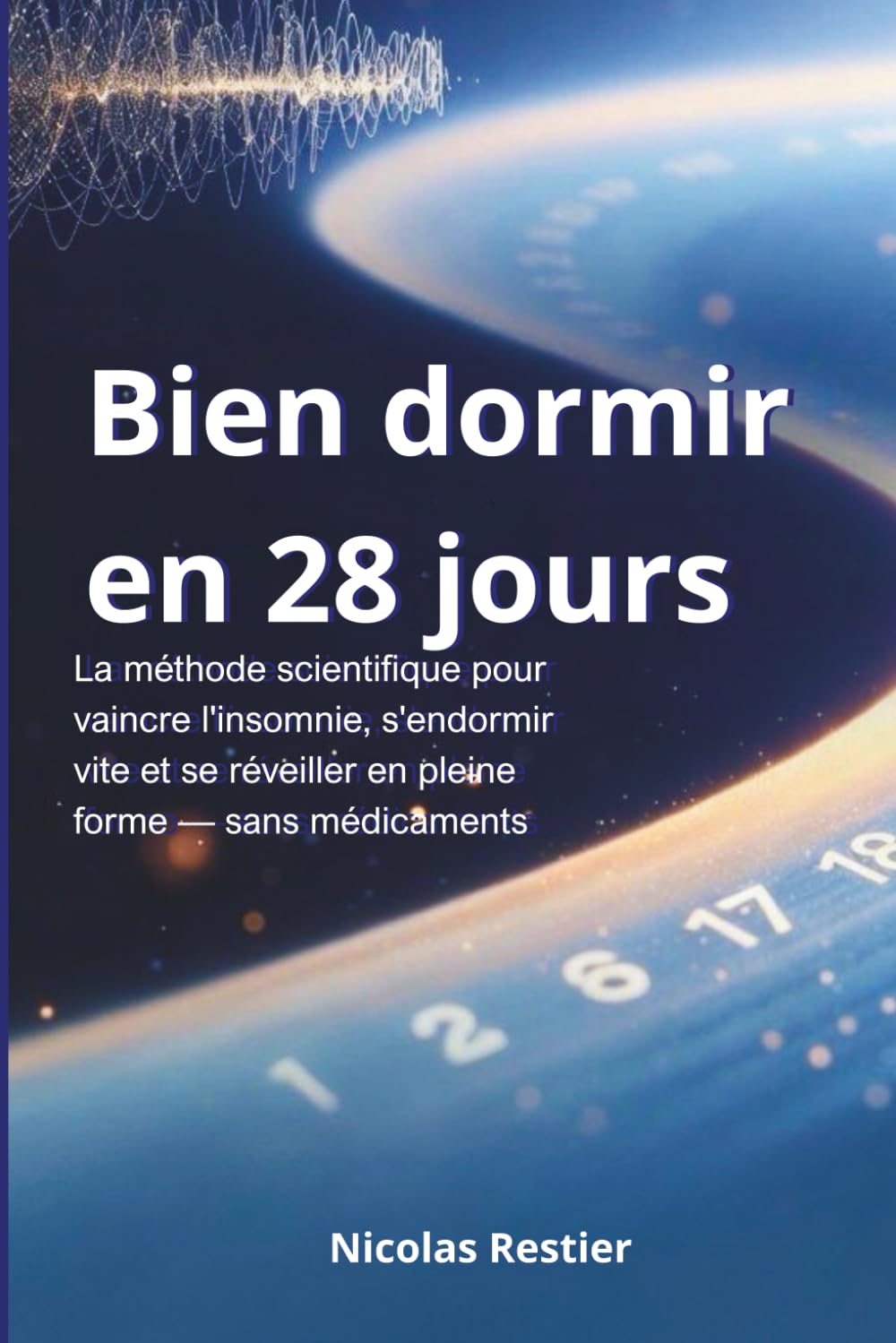 Bien Dormir en 28 Jours: La méthode scientifique pour vaincre l'insomnie, s'endormir vite et se réveiller en pleine forme — sans médicaments