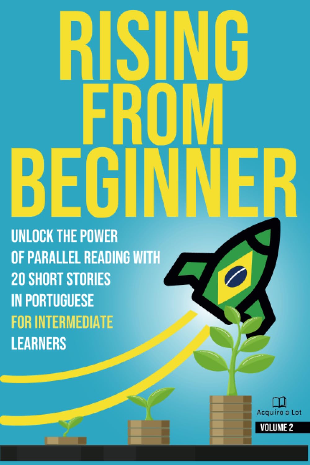 Rising From Beginner: Unlock the Power of Parallel Reading with 20 Short Stories in Portuguese for Intermediate Learners (The Portuguese Challenge)