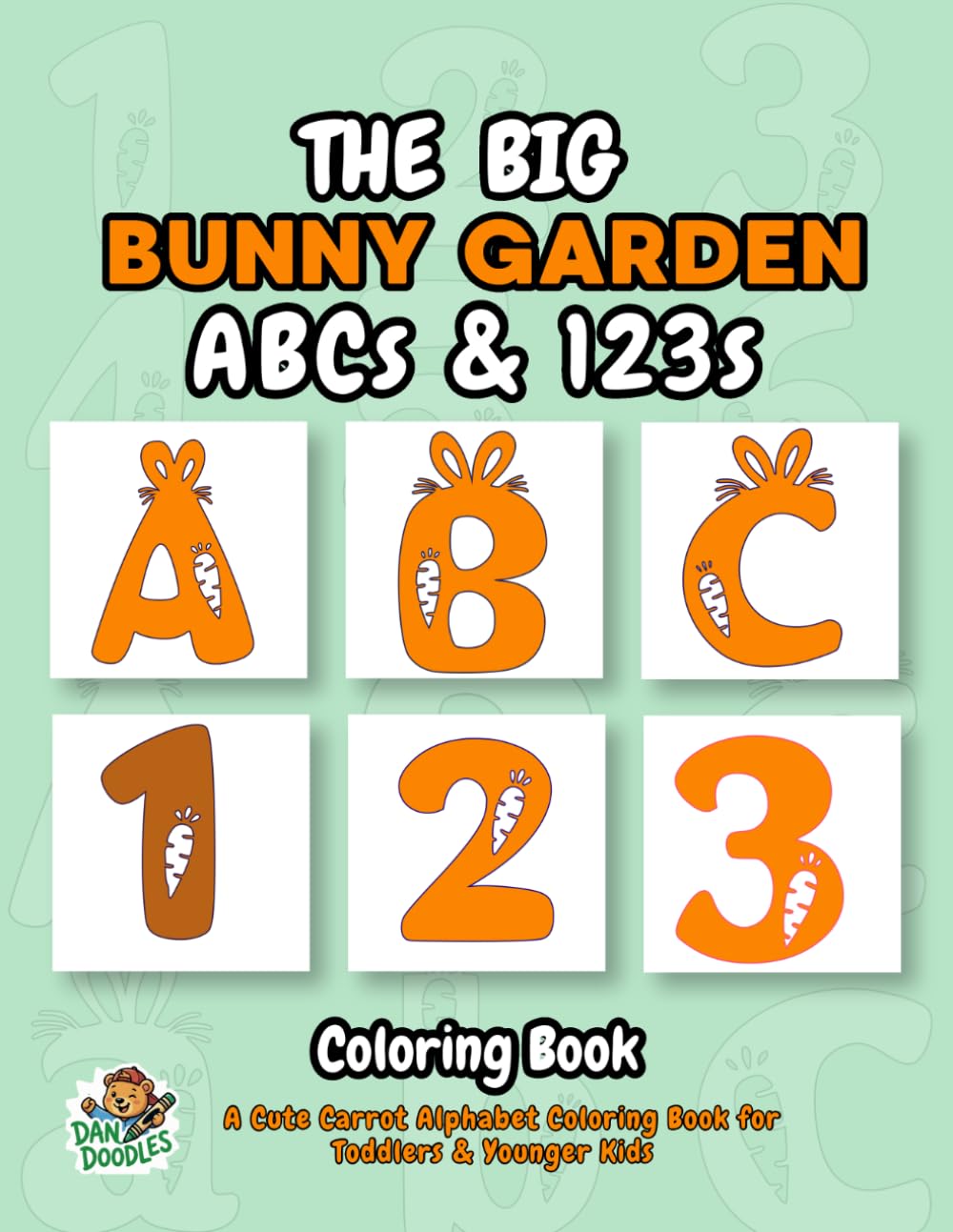The BIG Bunny Garden ABCs & 123s: A Cute Carrot Alphabet & Numbers Coloring Book for Toddlers & Younger Kids (CREATIVE LETTERS & NUMBERS COLORING SERIES FOR KIDS)