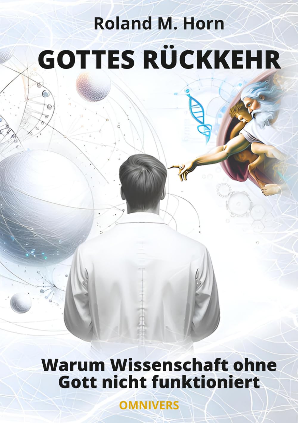 Gottes Rückkehr: Warum Wissenschaft ohne Gott nicht funktioniert