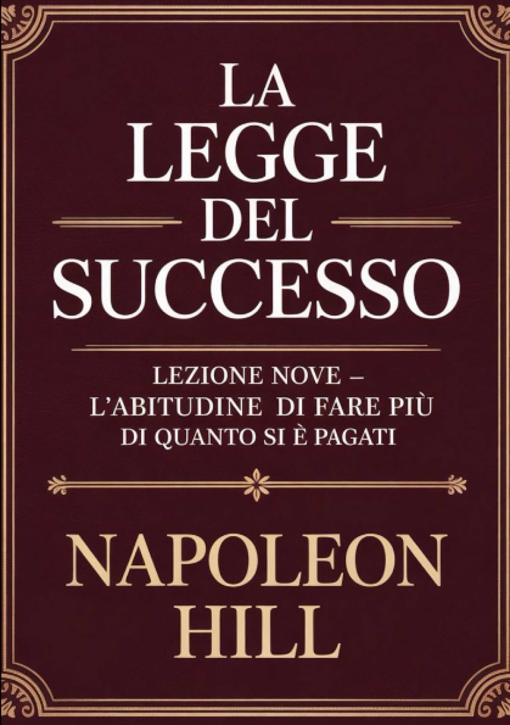LA LEGGE DEL SUCCESSO Lezione nove - L'ABITUDINE DI FARE PIÙ DI QUANTO SI È PAGATI (tradotto)