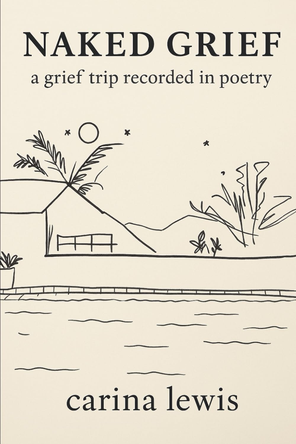 NAKED GRIEF: a grief trip recorded in poetry