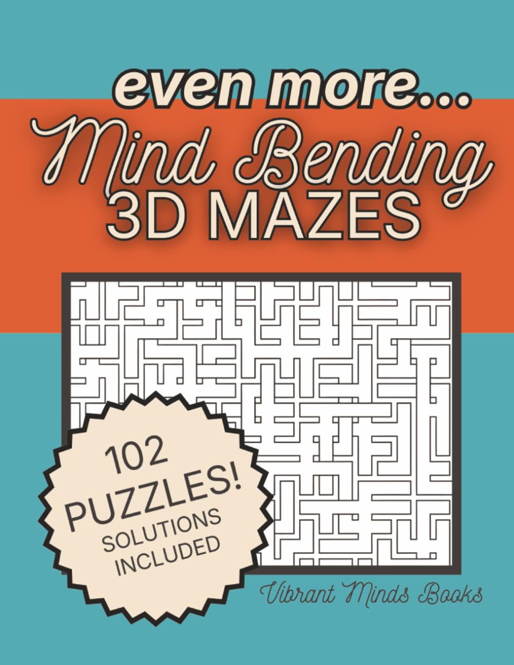 Even More Mind Bending 3D Mazes: 102 Visual Logic Puzzles That Challenge Spatial Thinking, Focus, and Problem-Solving | 8.5"x11"