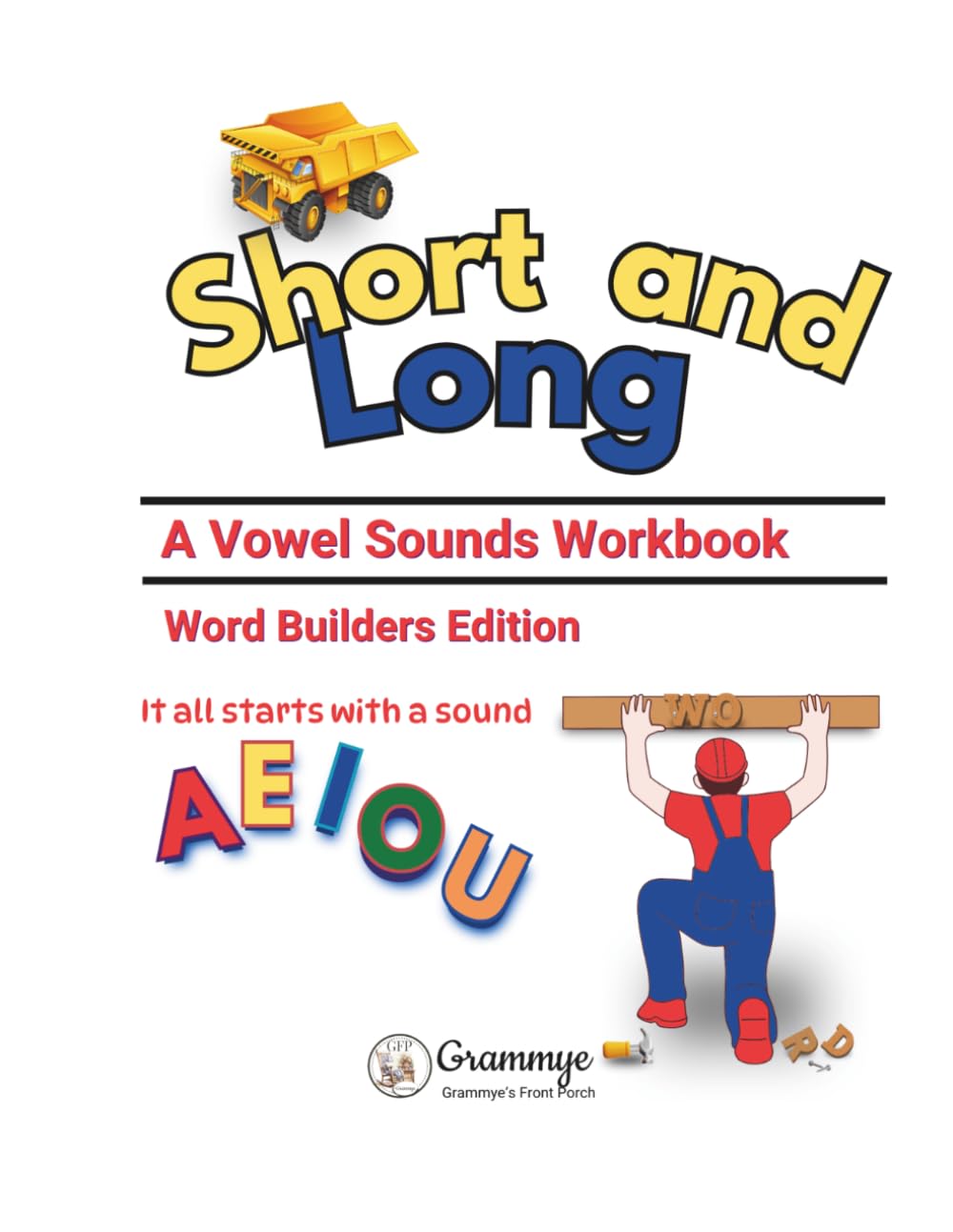 Short and Long -- A Vowel Sounds Workbook, Word Builders Edition: It all starts with a sound.