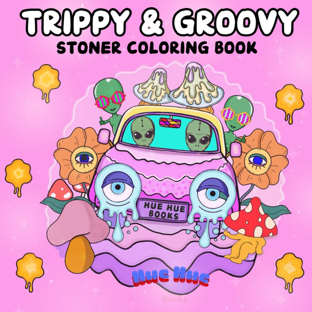 Trippy and Groovy Coloring Book for Adults: 50 Unique Psychedelic and Whimsical Coloring Pages of Magic Mushrooms, Stoner Art, Funky Aliens and Crazy ... Relaxation, Mindfulness and Stress Relief.