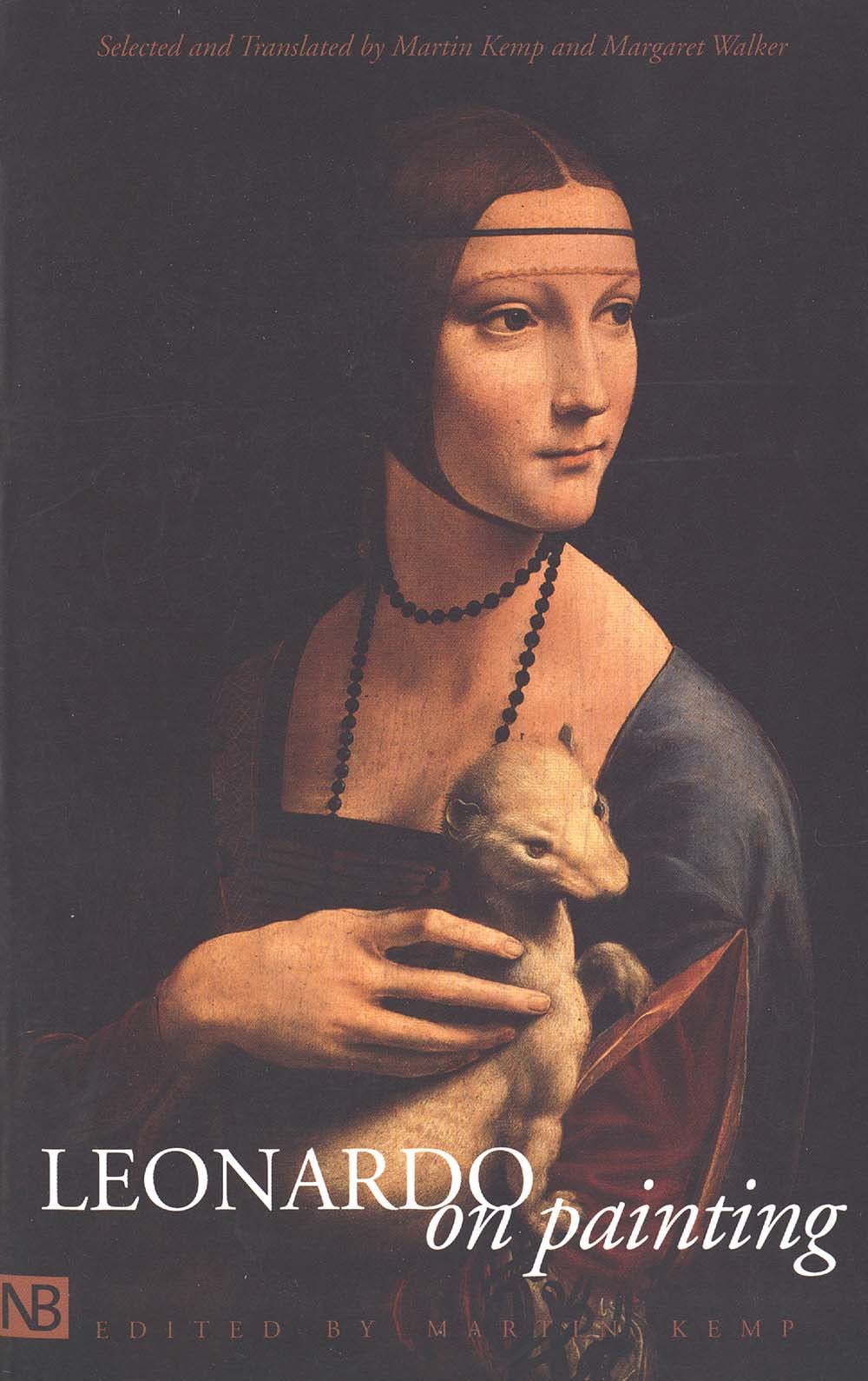 Leonardo on Painting – An Anthology of Writings by Leonardo da Vinci with a Selection of Documents Relating to his Career as an Artist (Nota Bene)