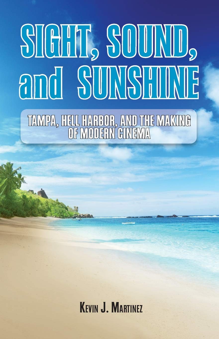 Sight, Sound, and Sunshine.: Tampa, Hell Harbor, and the Making of Modern Cinema