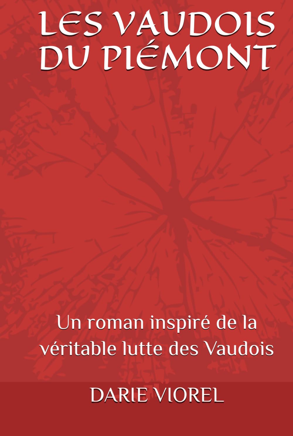 LES VAUDOIS DU PIÉMONT: Un roman inspiré de la véritable lutte des Vaudois