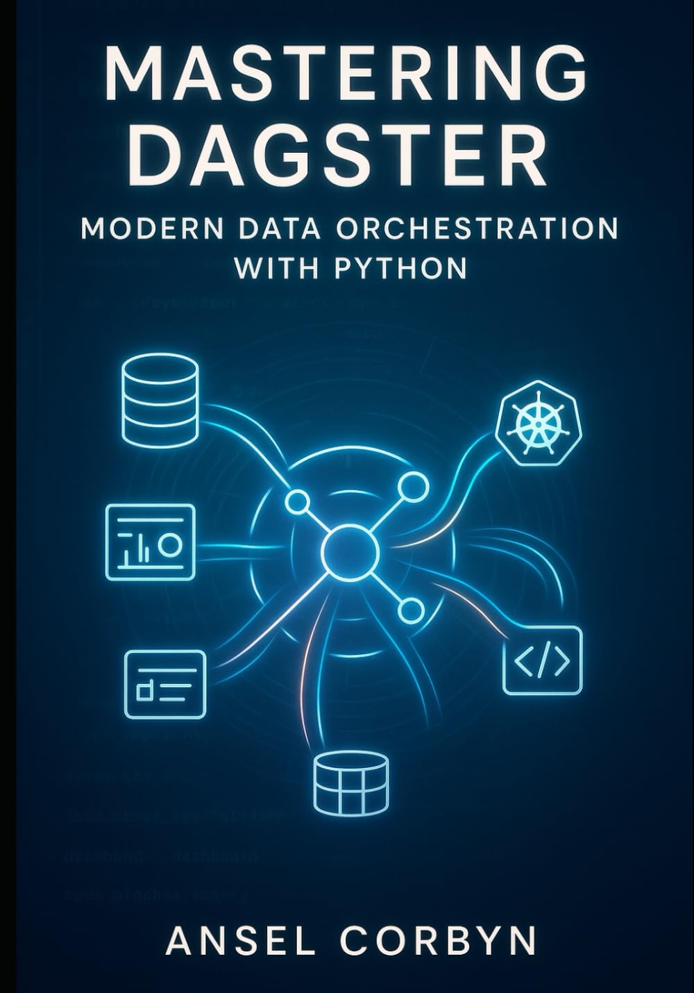 MASTERING DAGSTER: MODERN DATA ORCHESTRATION WITH PYTHON: Build Production Data Pipelines with Software Engineering Best Practices. ETL, ML Workflows, Data Quality, and Scalable Deployment