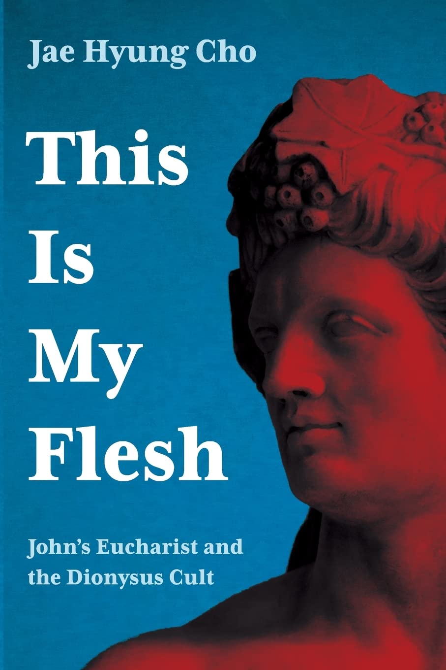 This Is My Flesh: John's Eucharist and the Dionysus Cult