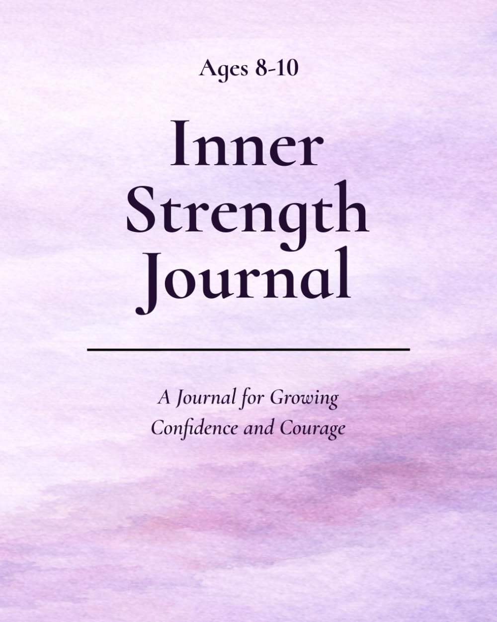 Inner Strength Journal (Ages 8-10): A Journal for Growing Confidence and Courage (Inner Strength Series)