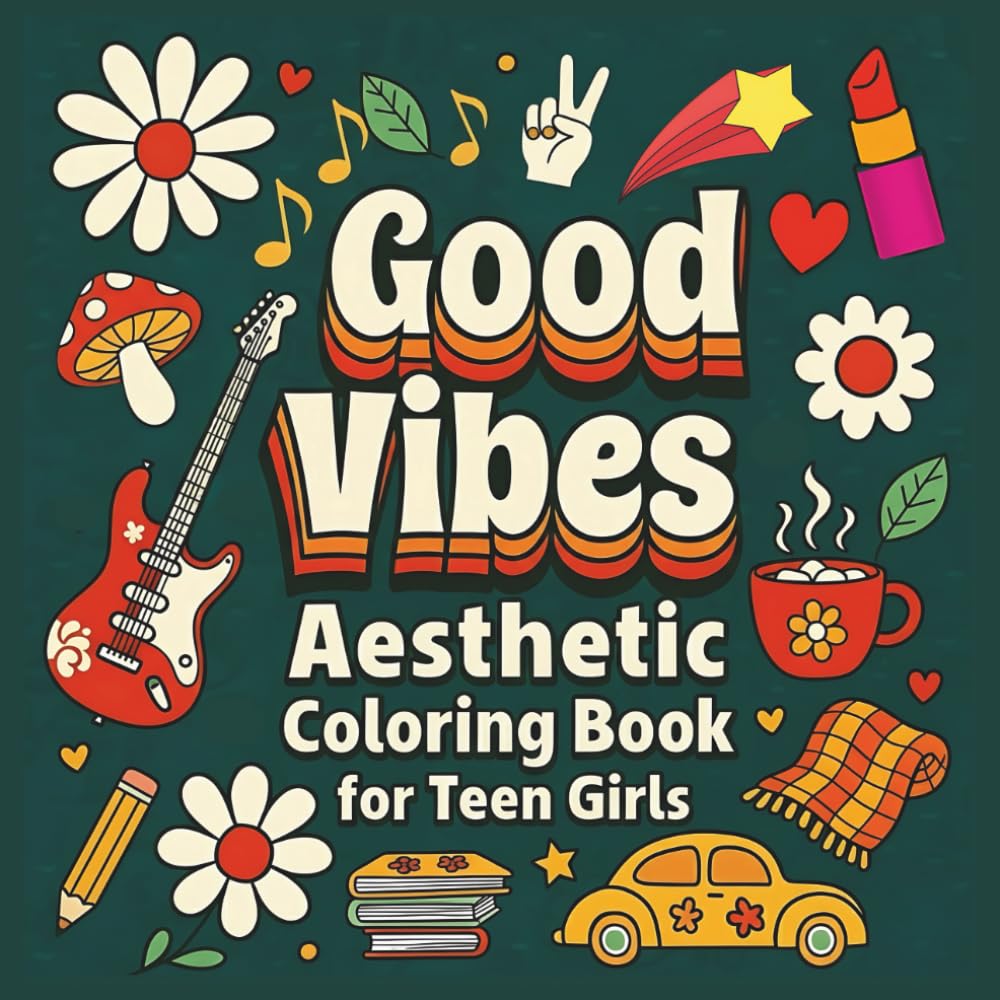 GOOD VIBES AESTHETIC COLORING BOOK FOR TEEN GIRLS: 50 Positive and Uplifting Quotes, Motivational Affirmations, and Relaxing Colouring Pages for Stress Relief and Confidence Building.