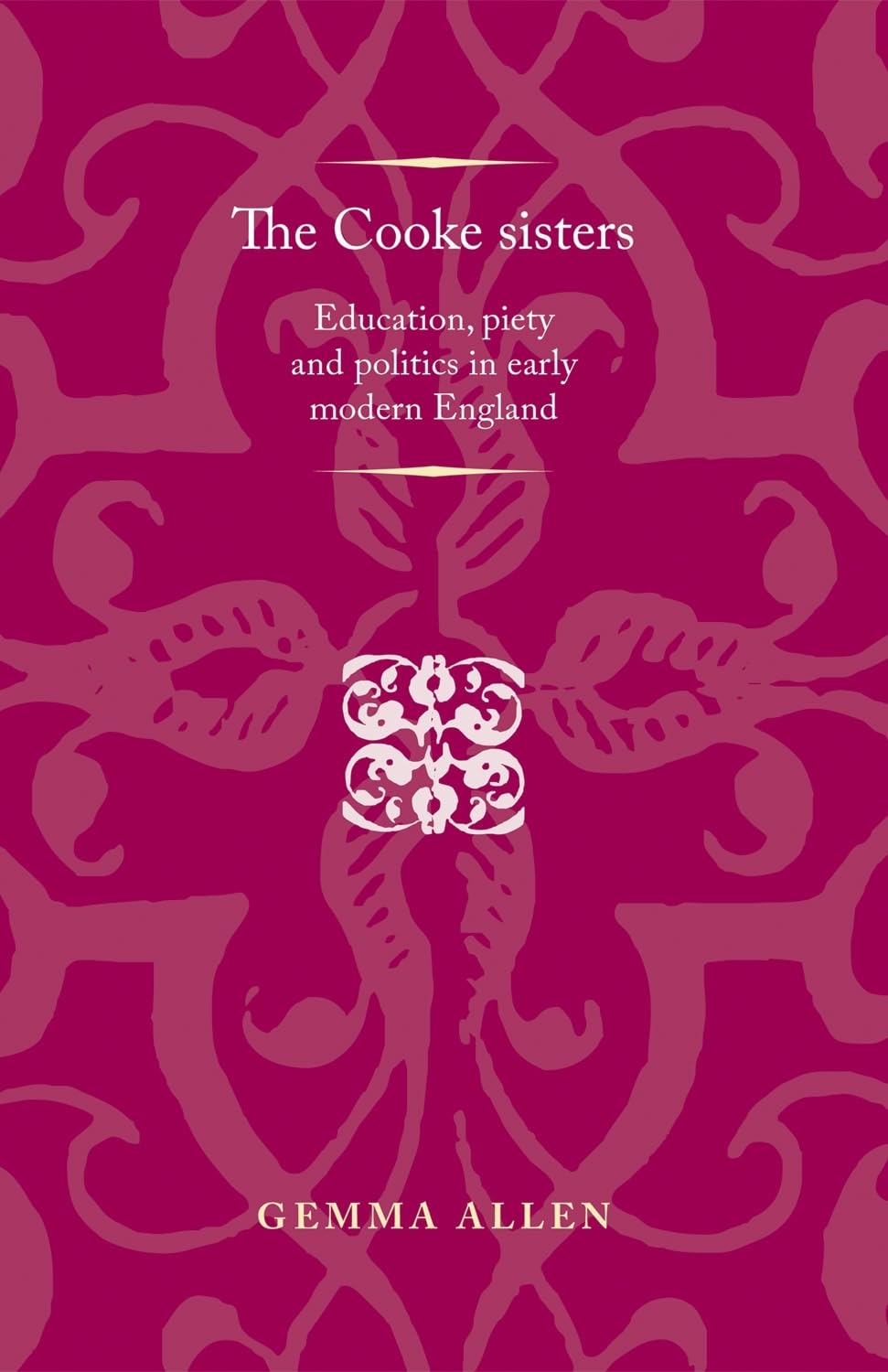 Buy The Cooke sisters: Education, piety and politics in early modern England (Politics, Culture and Society in Early Modern Britain) — BookShops.in