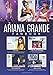 The Ariana Grande Fanbook: How Pop's Biggest Star took the World by Storm
