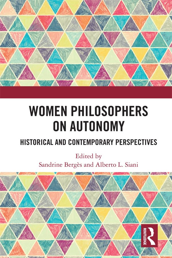 Women Philosophers on Autonomy: Historical and Contemporary Perspectives      1st Edition, Kindle Edition
