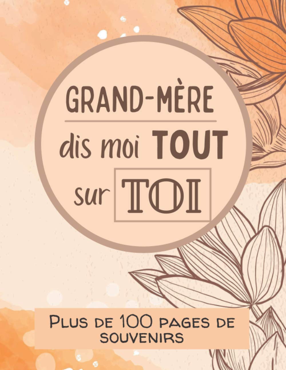 Buy Grandmère, dis moi tout sur toi Album souvenirs Journal de mémoire à compléter par votre Buy Grandmère, dis moi tout sur toi Album souvenirs Journal de mémoire à compléter par votre