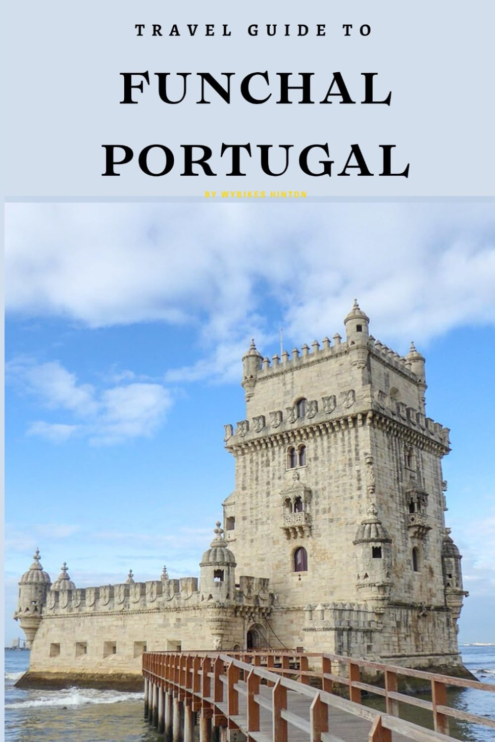 Travel Guide To El Funchal, Portugal.: The Only Companion You Need!