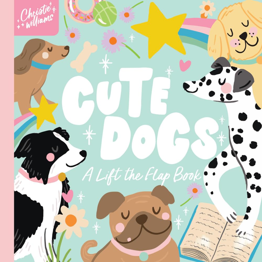 Cute Dogs: A Life the Flap Book (Christie Williams: Lift the Flap)
