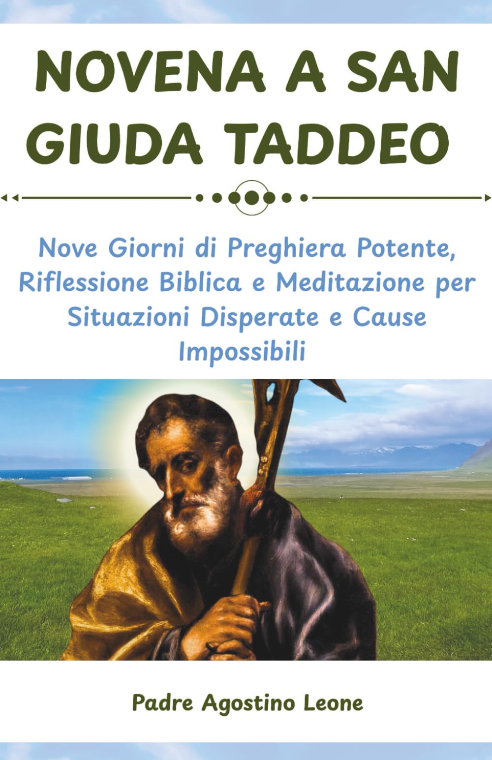 NOVENA A SAN GIUDA TADDEO: Nove Giorni di Preghiera Potente, Riflessione Biblica e Meditazione per Situazioni Disperate e Cause Impossibili