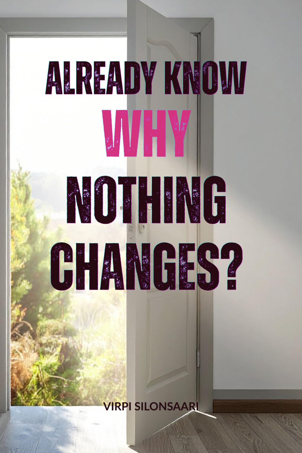 Already Know Why Nothing Changes: Why Awareness Alone Doesn’t Transform Your Life (Path to Inner Growth and Freedom)