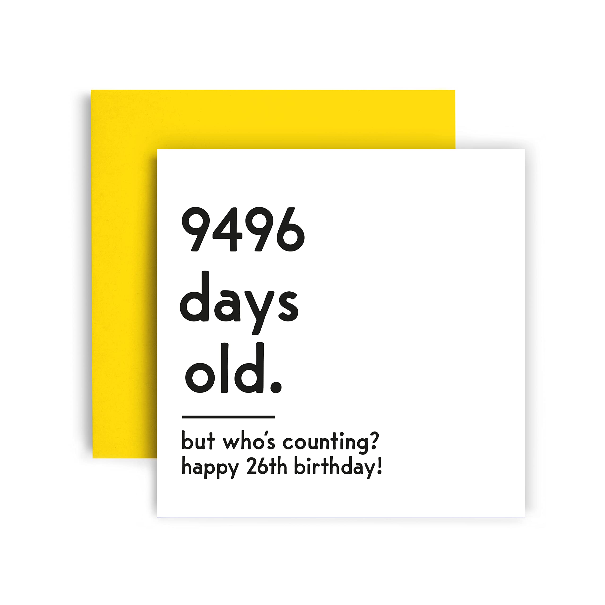 Huxters Funny Birthday Card – Happy 26th Birthday Card Day Counting Funny Card for Women and Men – Thick Eco Friendly Paper 148mm by 148mm Unique Happy Birthday Card with Yellow Envelope (26th)