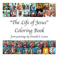 The Life of Jesus Coloring Book : From Original Paintings by Donald S. Castro 1542682657 Book Cover