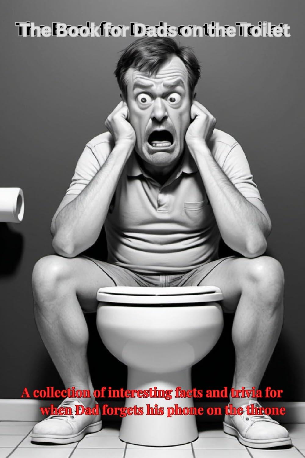A Book for Dad's on the Toilet: For when dad forgets his phone on the throne
