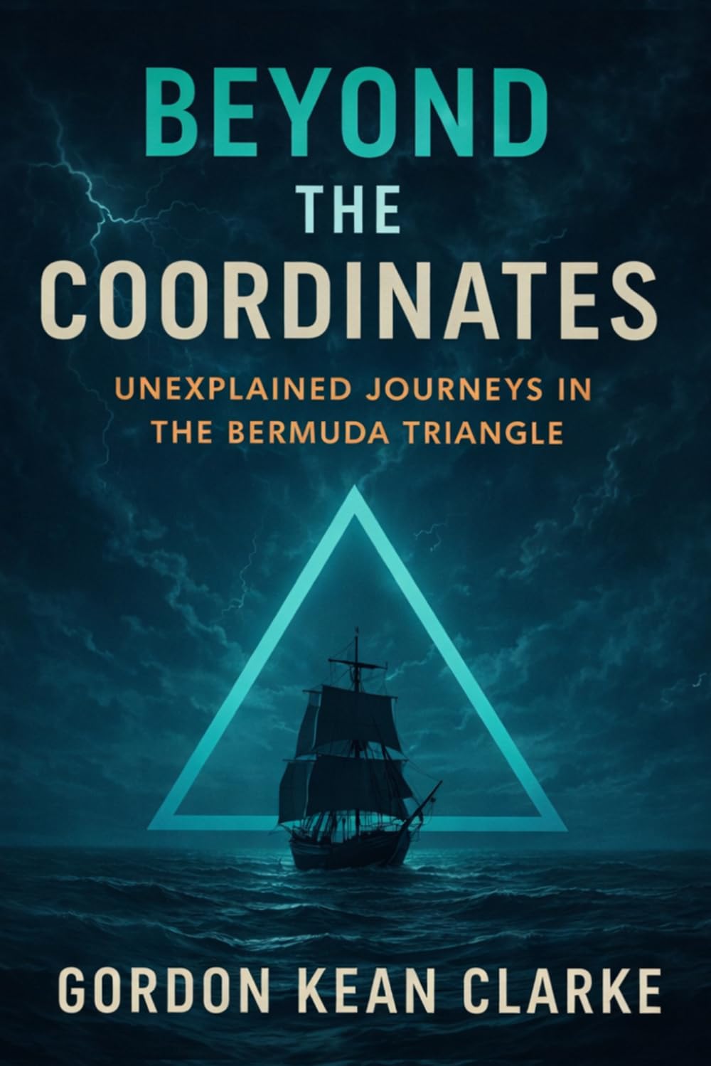 Beyond the Coordinates: Unexplained Journeys in the Bermuda Triangle (Encounters with the Unexplained : Original Accounts of Experiences that Defy Understanding)