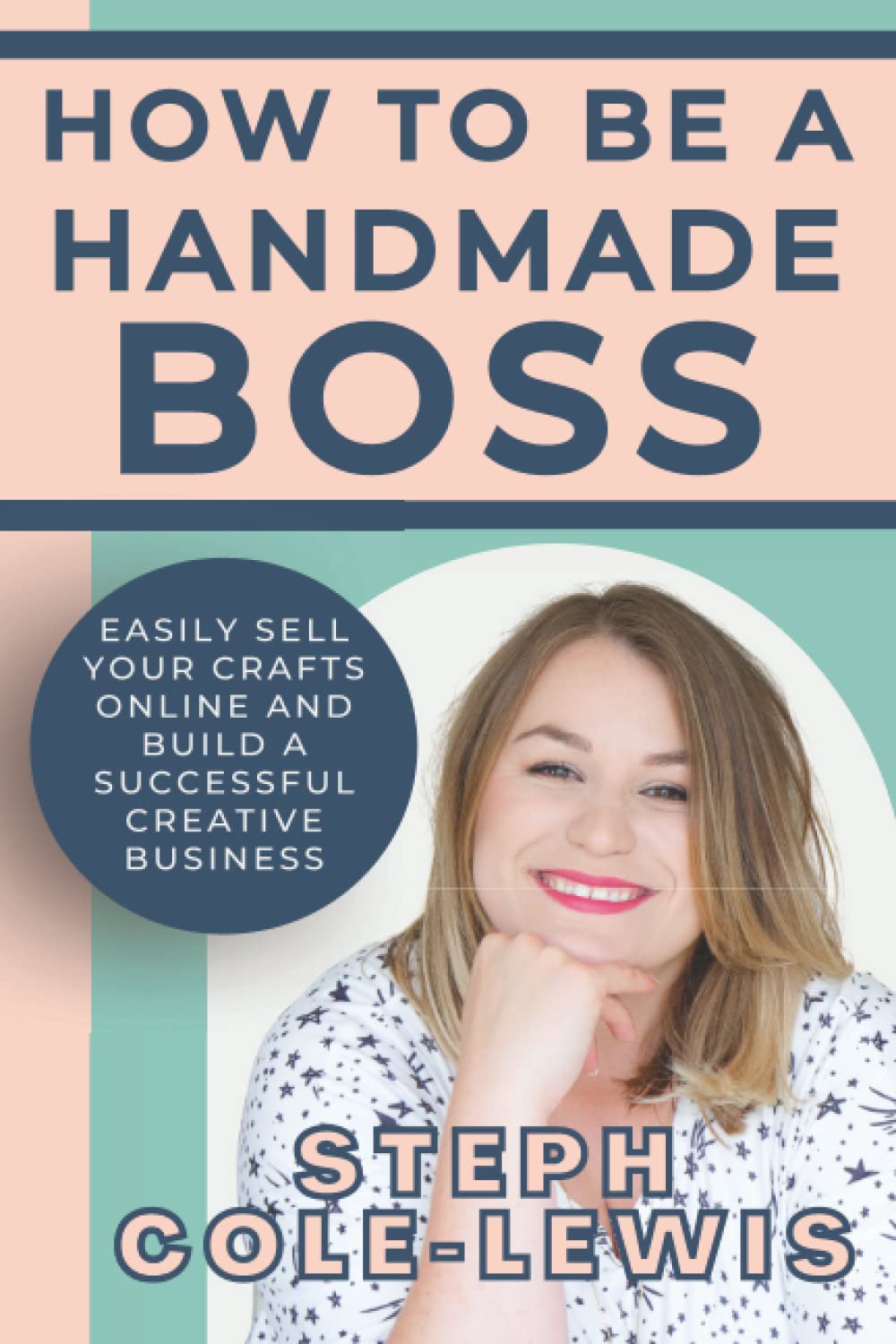 How to be a Handmade Boss: Easily Sell your Crafts Online and Build a Successful Creative Business