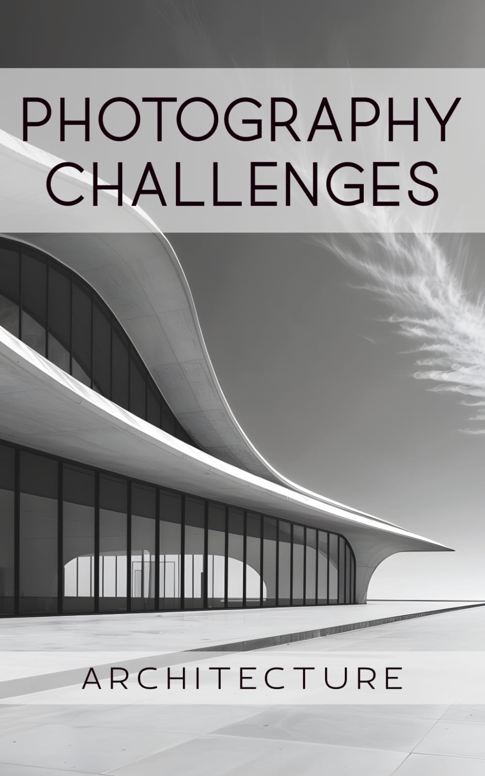 Photography Challenges - Architecture: 50 tasks and ideas for architectural photography | for photography enthusiasts, beginners, and advanced photographers