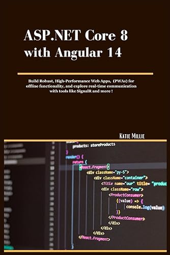 ASP.NET Core 8 with Angular 14: Build Robust, High-Performance Web Apps, (PWAs) for offline functionality, and explore real-time communication with tools like SignalR and more !