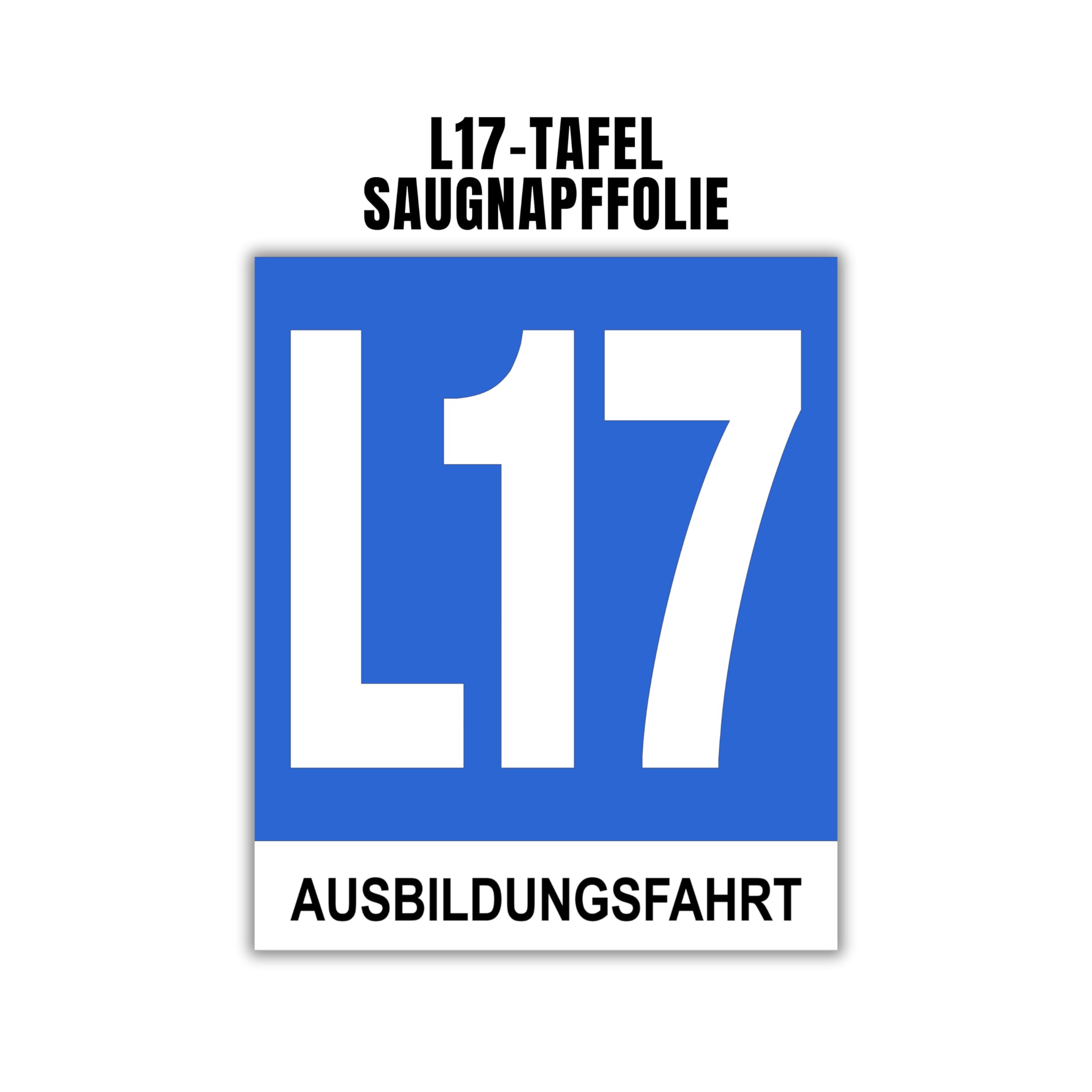L17 Tafel selbstklebend und wiederverwendbar | zur Außenanbringung | L17 Taferl Ausbildungsfahrt | bei getönten Heckscheiben | Cabrios, Pick-ups, Lieferwägen | Saugnapffolie
