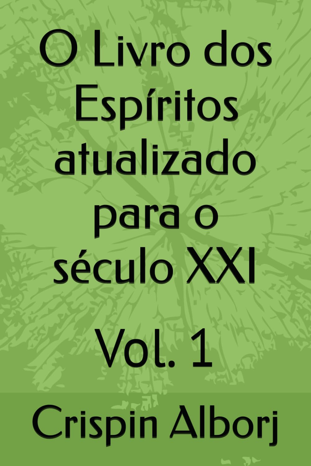 O Livro dos Espíritos atualizado para o século XXI: Vol. 1