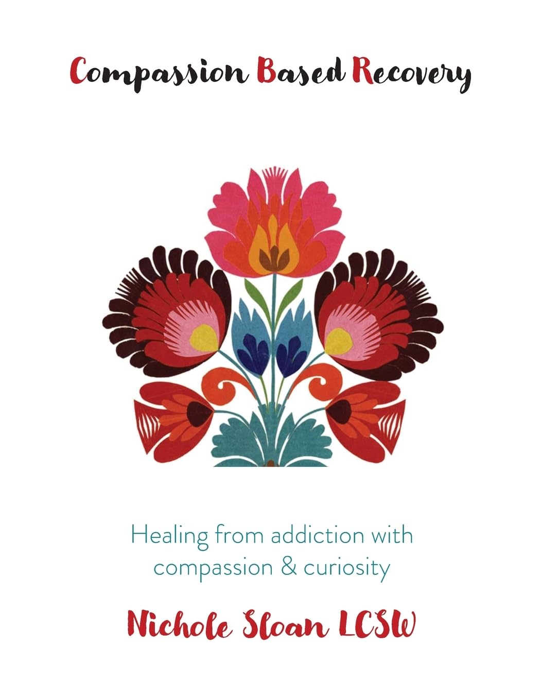 Compassion Based Recovery: healing from addiction with compassion & curiosity