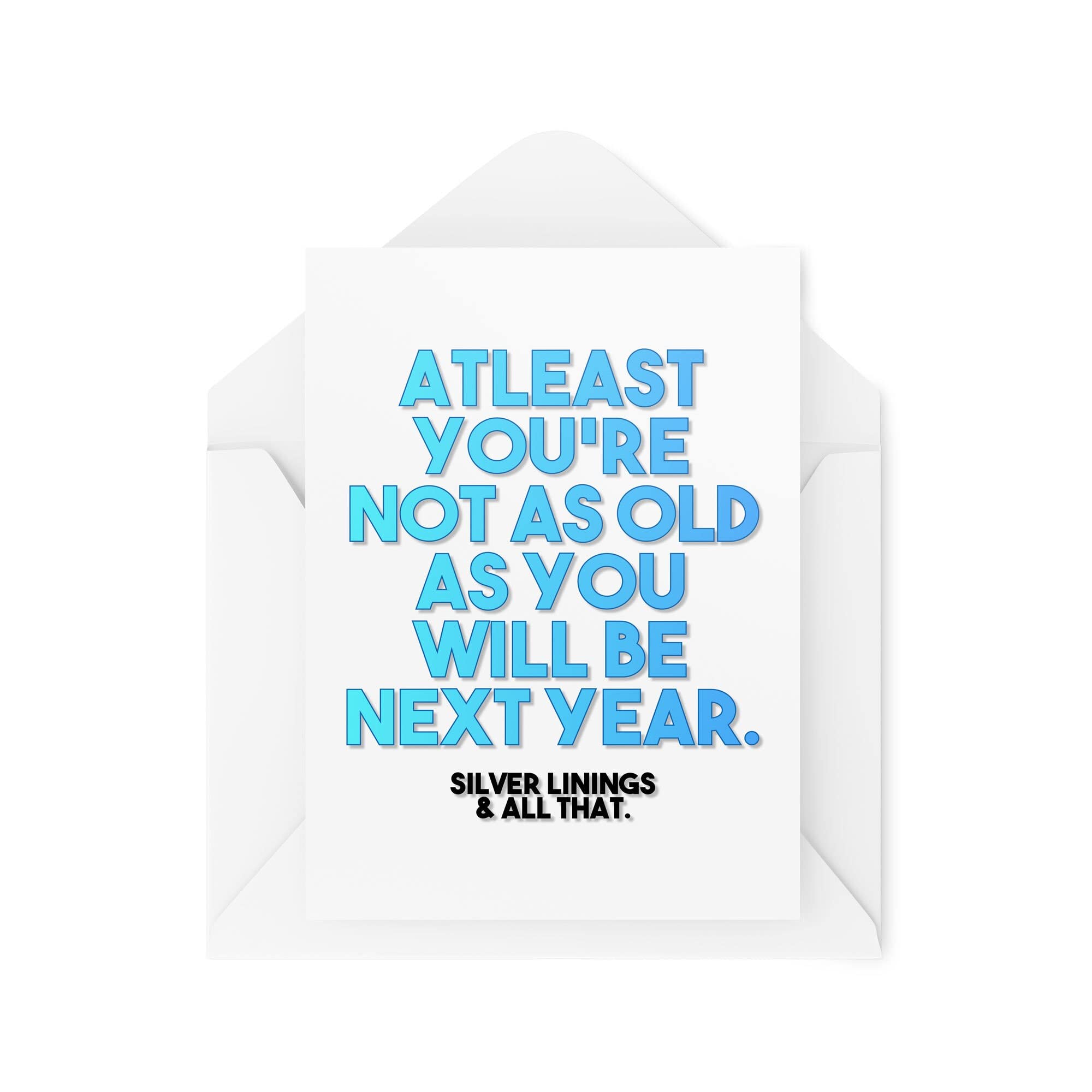 Funny Cards Birthday Card Not As Old As Next Year 21st 30th 40th 50th 60th 70th Greeting Witty Humour Laughter Banter Joke Fun CBH47