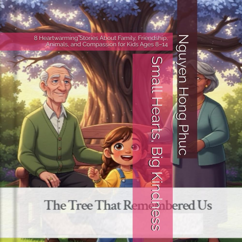 Small Hearts, Big Kindness: 8 Heartwarming Stories About Family, Friendship, Animals, and Compassion for Kids Ages 8–14 (This book brings together ... magical moments, and unforgettable journeys.)