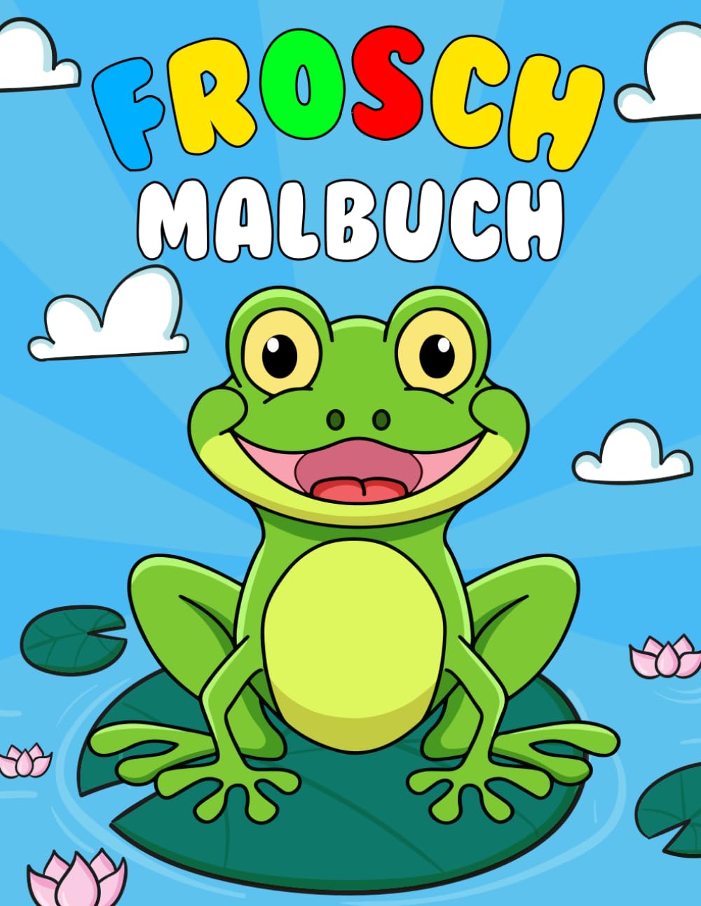 Frosch Malbuch: 30 niedliche Illustrationen für Kinder im Alter von 3-10 Jahren